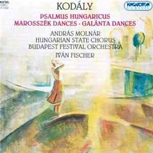 Kodály - András Molnár / Hungarian State Chorus / Budapest Festival Orchestra / Iván Fischer - Psalmus Hungaricus / Marosszék Dances / Galánta Dances flac