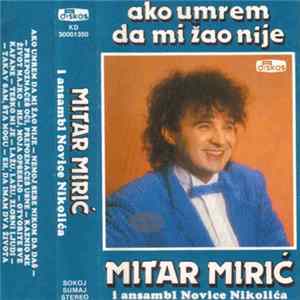 Mitar Mirić - Ako Umrem Da Mi Žao Nije flac