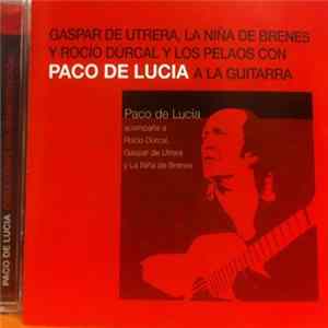 Gaspar De Utrera, Niña De Brenes, Rocío Dúrcal Y Los Pelaos Con Paco De Lucía - Paco De Lucía Acompaña A Rocío Dúrcal, Gaspar De Utrera Y La Niña De Brenes flac