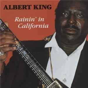 Albert King - Rainin' In California flac