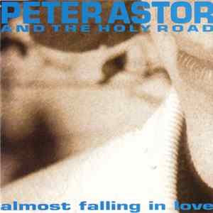 Peter Astor & The Holy Road - Almost Falling In Love flac
