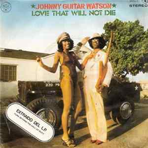 Johnny Guitar Watson - Love That Will Not Die flac