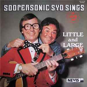 Little And Large - Soopersonic Syd Sings - Or Does He? flac