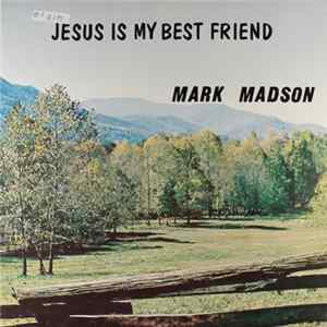 Mark Madson - Jesus Is My Best Friend flac