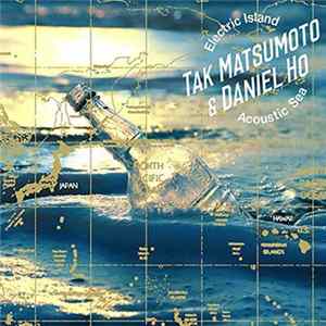 Tak Matsumoto & Daniel Ho - Electric Island, Acoustic Sea flac