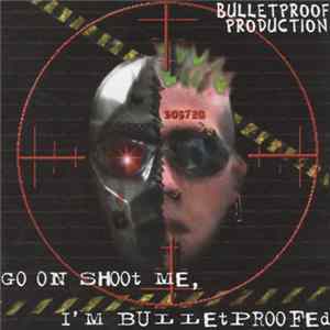 Various - Go On Shoot Me, I'm Bulletproofed flac
