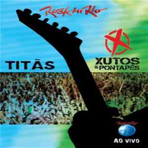 Titãs e Xutos & Pontapés - Rock In Rio Ao Vivo flac