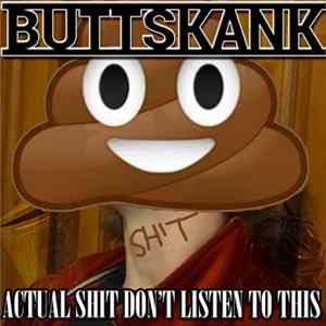 BUTTSKANK - ACTUAL SHIT DON'T LISTEN TO THIS flac