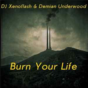 DJ Xenoflash & Demian Underwood - Burn Your Life flac