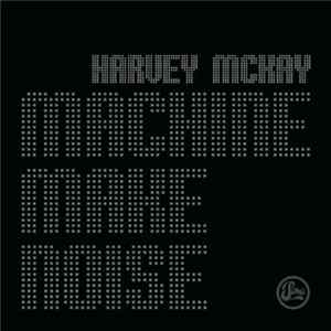 Harvey McKay - Machine Make Noise flac
