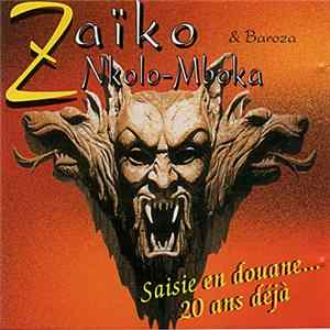 Zaiko Nkolo-Mboka & Baroza - 20 Ans .... Saisie En Douane flac