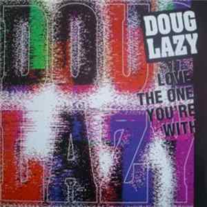 Doug Lazy - Love The One You're With flac