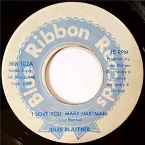 Jules Blattner / Jules Blattner & Warren Groovey Band - I Love You, Mary Hartman / Jump In, Get Some flac