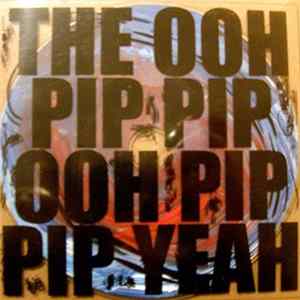 The Ooh Pip Pip Ooh Pip Pip Yeah - The Ooh Pip Pip Ooh Pip Pip Yeah flac