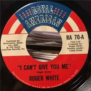 Roger White - I Can't Give You Me / Let The Whole World Go By flac