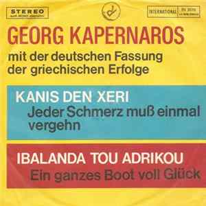George Kapernaros - Kanis Den Xeri - Jeder Schmerz Muss Einmal Vergehn / Ibalanda Tou Adrikou - Ein Ganzes Boot Voll Glück flac