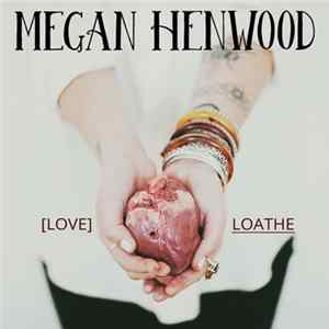Megan Henwood - Love / Loathe flac