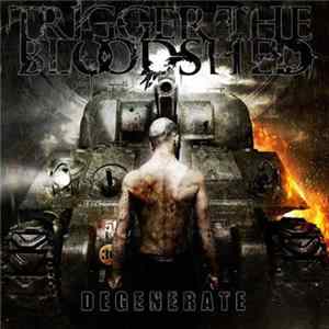 Trigger The Bloodshed - Degenerate flac