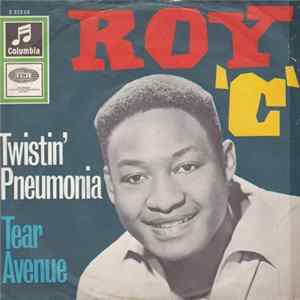 Roy "C" - Twistin' Pneumonia / Tear Avenue flac