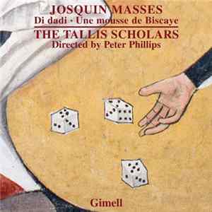 Josquin, The Tallis Scholars, Peter Phillips - Josquin Masses: Di Dadi, Une Mousse de Biscaye flac