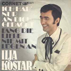 Ilja Kostar - Ich Hab' Nur An Dich Gedacht / Fang Die Liebe Nie Mit Lügen An flac