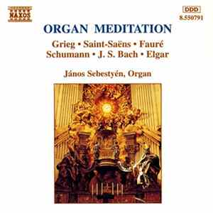 Grieg • Saint-Saëns • Fauré • Schumann • J. S. Bach • Elgar • János Sebestyén - Organ Meditation flac