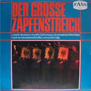 Luftwaffen-Musikkorps 1 Mit Großem Spielmannszug , Leitung Hauptmann Helmut Schaal / Kapelle Des Heereswachbataillons Wien , Leitung Gustav Gaigg - Der Grosse Zapfenstreich flac