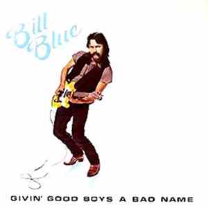 Bill Blue - Givin' Good Boys A Bad Name flac