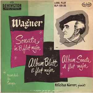 Wagner, Felicitas Karrer - Sonata In B Flat Major / Album Blatt E Flat Major / Album Sonata A Flat Major flac