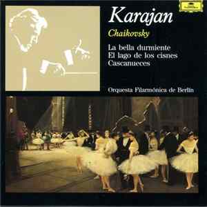 Chaikovsky – Karajan, Orquesta Filarmónica De Berlín - La Bella Durmiente / El Lago De Los Cisnes / Cascanueces flac