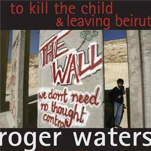 Roger Waters - To Kill The Child / Leaving Beirut flac