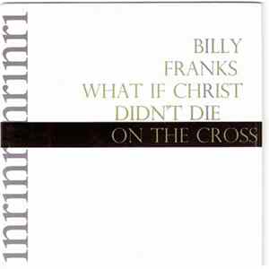 Billy Franks - What If Christ Didn't Die On The Cross? flac