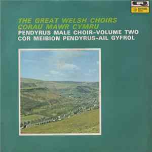 Pendyrus Male Choir - The Great Welsh Choirs - Volume Two flac
