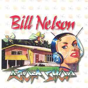 Bill Nelson - Atom Shop flac