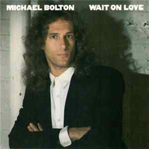 Michael Bolton - Wait On Love flac