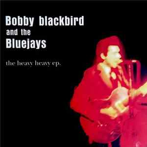 Bobby Blackbird And The Bluejays - The Heavy Heavy EP flac