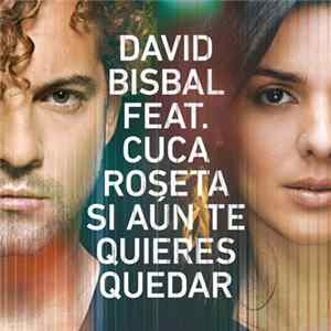 David Bisbal Feat. Cuca Roseta - Si Aún Te Quieres Quedar flac
