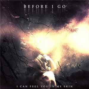 Before I Go - I Can Feel You In My Skin flac