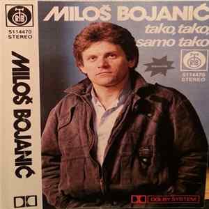Miloš Bojanić - Tako, Tako, Samo Tako flac