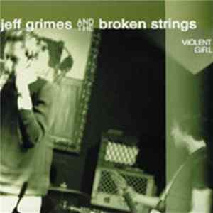Jeff Grimes And The Broken Strings - Violent Girl flac