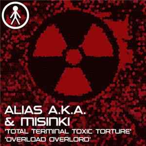 Alias A.K.A. & Misinki - Total Terminal Toxic Torture / Overload Overlord flac