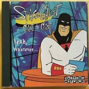 Space Ghost - Space Ghost Coast To Coast: Yeah, Whatever . . . flac