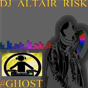 Dj Altair Risk - #GHOST flac
