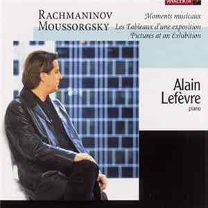 Alain Lefèvre, Rachmaninov, Moussorgsky - Rachmaninov: Moments Musicaux; Moussorgsky: Les Tableaux D'une Exposition flac