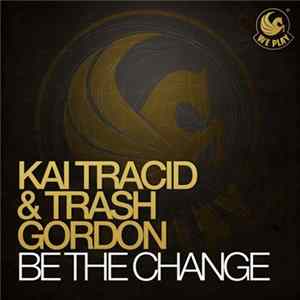 Kai Tracid & Trash Gordon - Be The Change flac