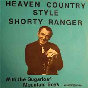 Shorty Ranger With The Sugarloaf Mountain Boys - Heaven Country Style flac