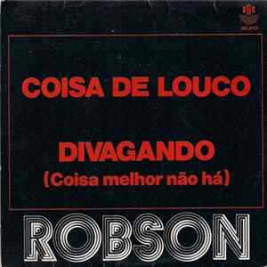 Robson - Coisa de Louco / Divagando (Coisa Melhor Não Há) flac
