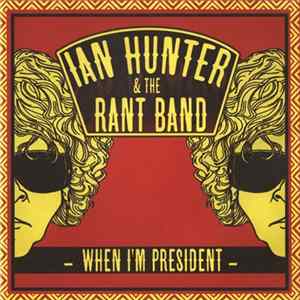 Ian Hunter & The Rant Band - When I'm President flac