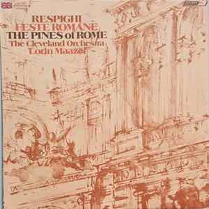 Ottorino Respighi / The Cleveland Orchestra / Lorin Maazel - Feste Romane / The Pines Of Rome flac