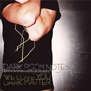 Dark Room Notes - We Love You Dark Matter flac